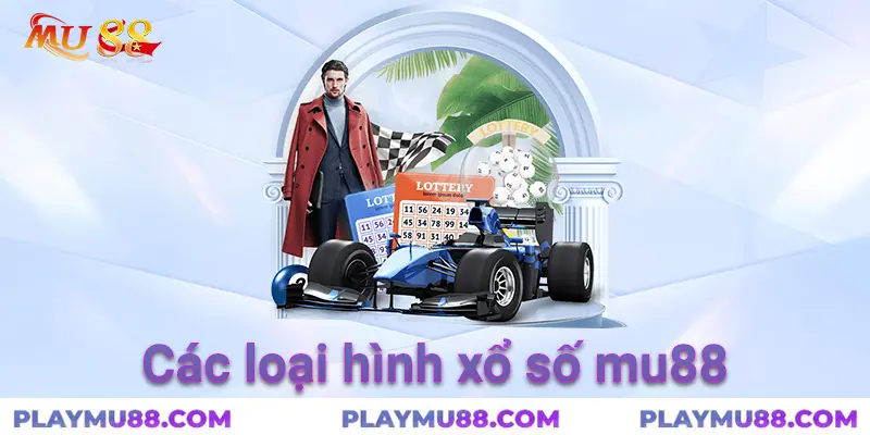 Các loại hình xổ số tại mu88