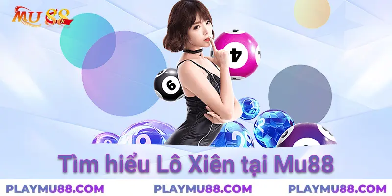 Tìm hiểu lô xiên tại mu88